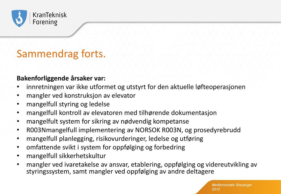 ledelse mangelfull kontroll av elevatoren med tilhørende dokumentasjon mangelfult system for sikring av nødvendig kompetanse R003Nmangelfull implementering av NORSOK