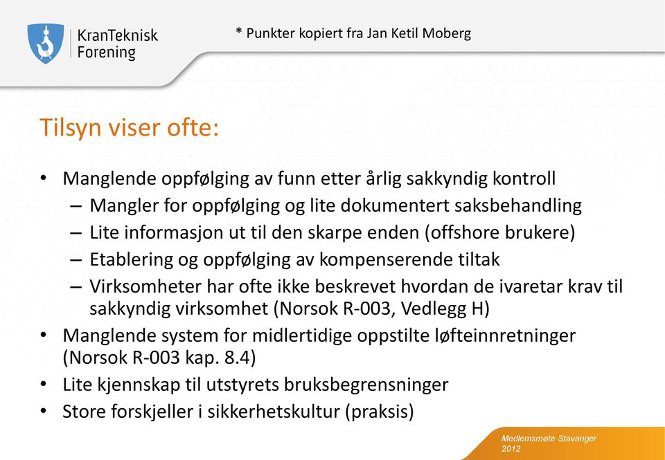 Virksomheter har ofte ikke beskrevet hvordan de ivaretar krav til sakkyndig virksomhet (Norsok R-003, Vedlegg H) Manglende system for