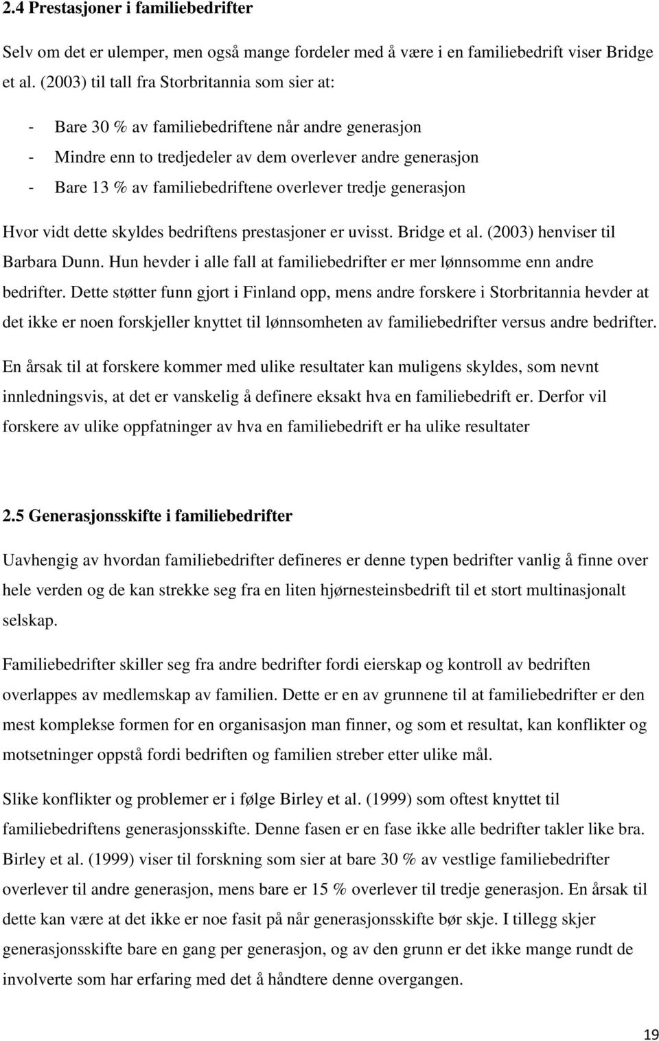 overlever tredje generasjon Hvor vidt dette skyldes bedriftens prestasjoner er uvisst. Bridge et al. (2003) henviser til Barbara Dunn.