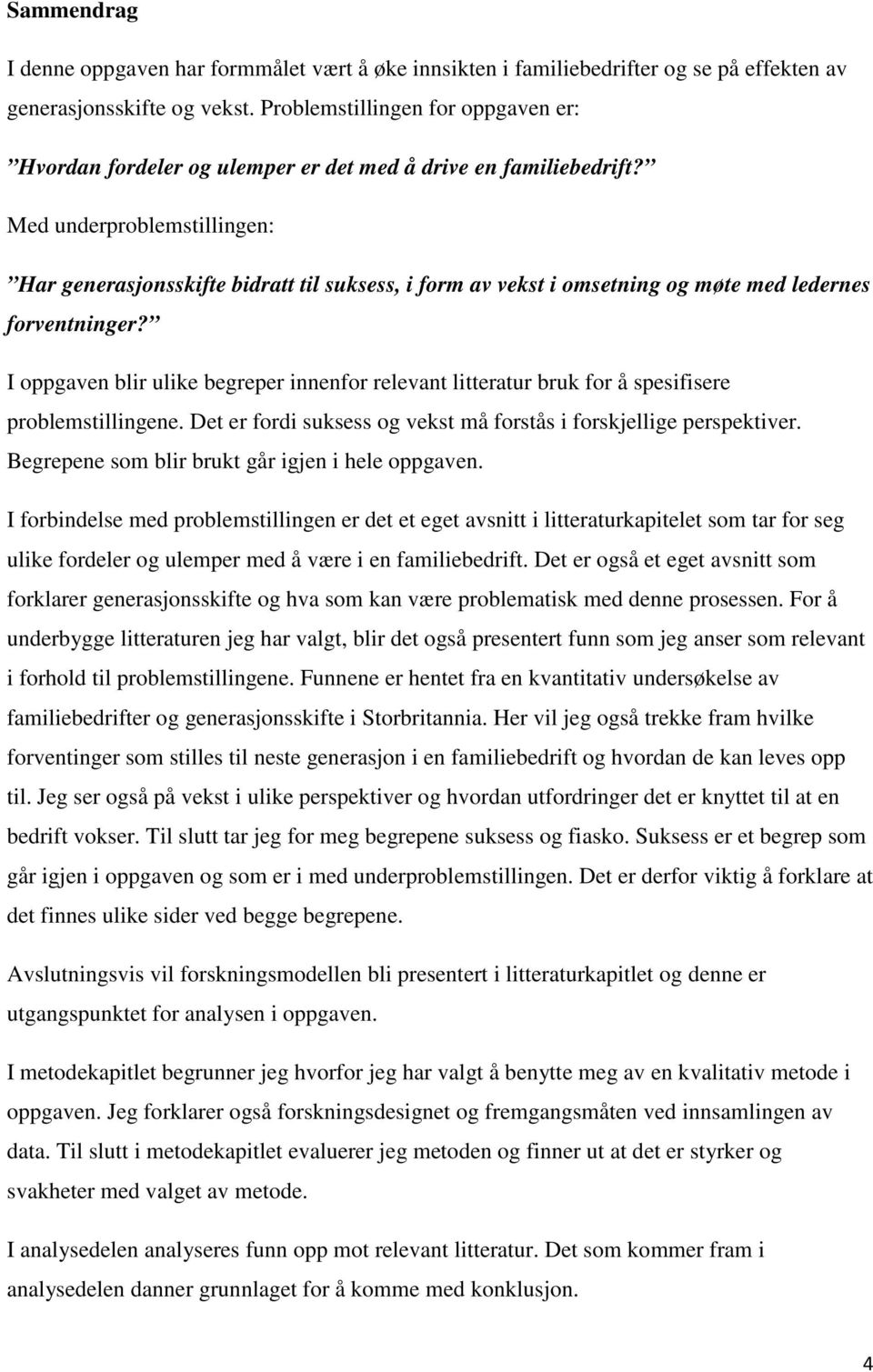 Med underproblemstillingen: Har generasjonsskifte bidratt til suksess, i form av vekst i omsetning og møte med ledernes forventninger?