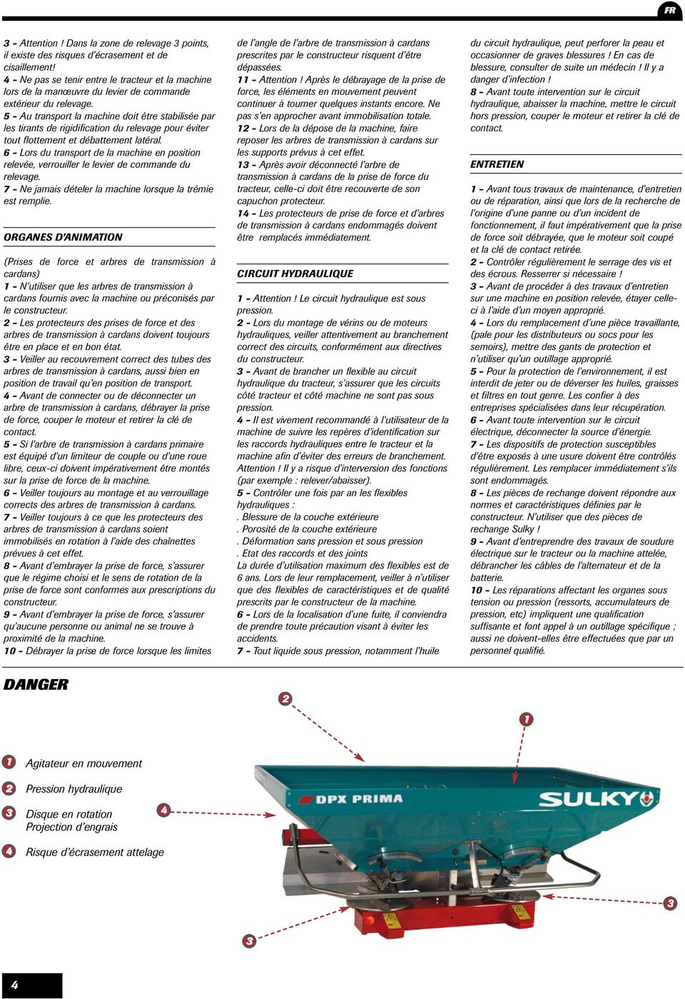 5 - Au transport la machine doit être stabilisée par les tirants de rigidification du relevage pour éviter tout flottement et débattement latéral.