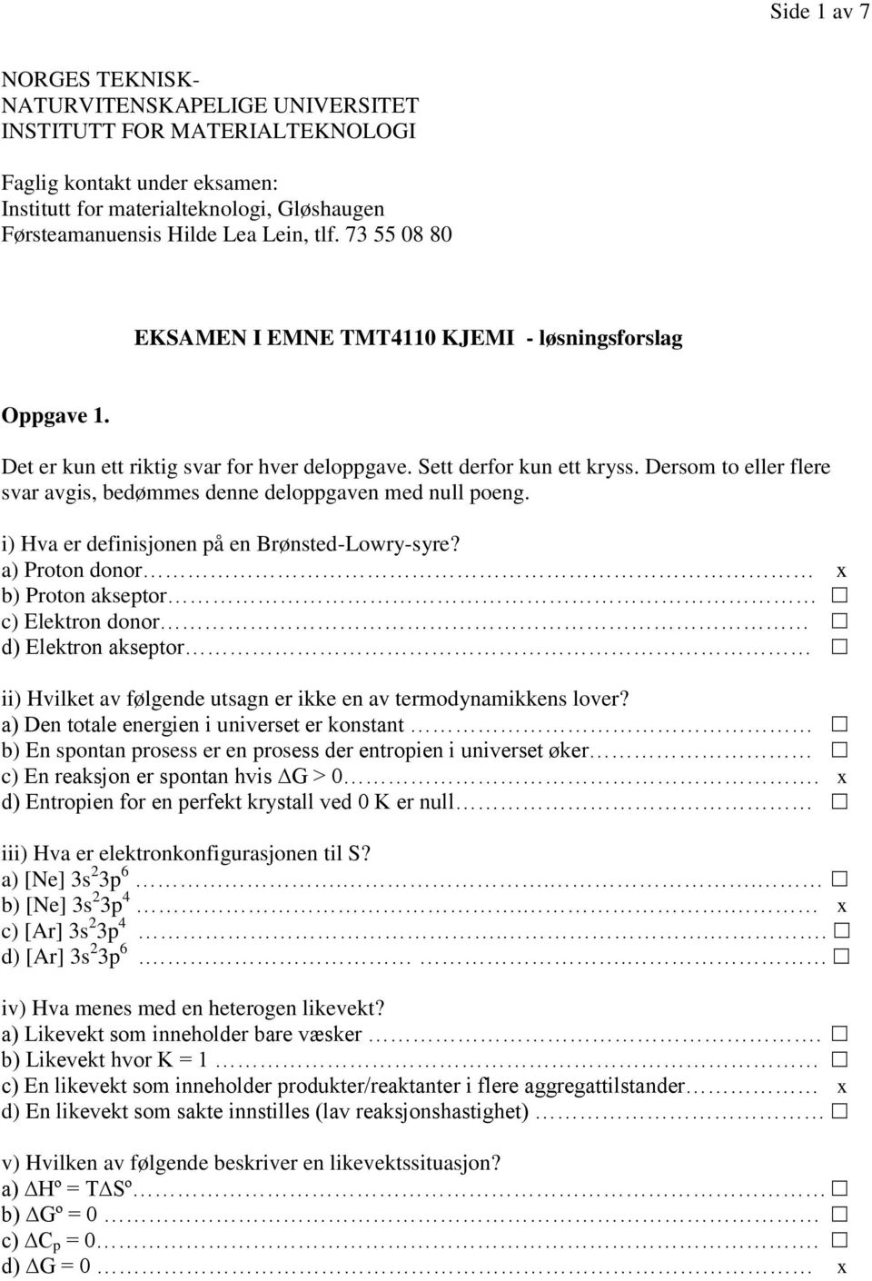 i) Hva e definisjnen på en Bønsted-Lwy-sye? a) Ptn dn x b) Ptn aksept c) Elektn dn d) Elektn aksept ii) Hvilket av følgende utsagn e ikke en av temdynamikkens lve?