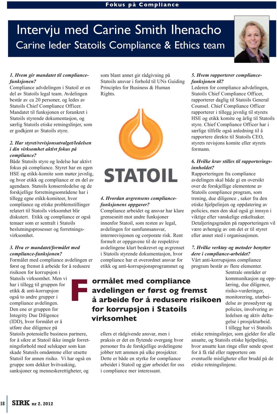 Mandatet til funksjonen er forankret i Statoils styrende dokumentasjon, og særlig Statoils etiske retningslinjer, som er godkjent av Statoils styre. 2.