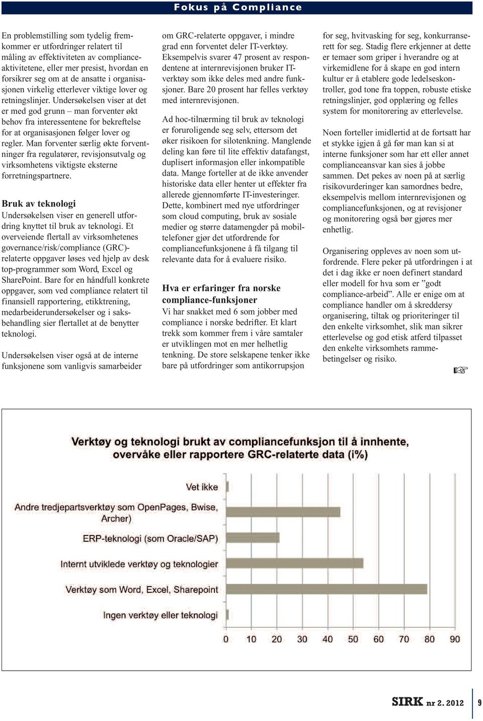 Undersøkelsen viser at det er med god grunn man forventer økt behov fra interessentene for bekreftelse for at organisasjonen følger lover og regler.