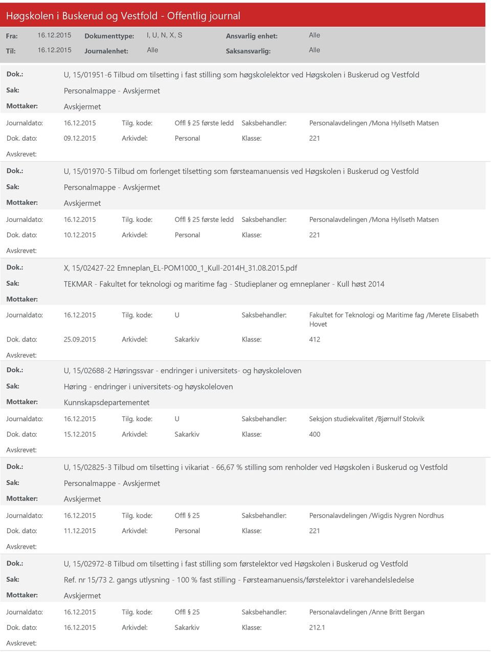 2015 Arkivdel: Personal X, 15/02427-22 Emneplan_EL-POM1000_1_Kull-2014H_31.08.2015.pdf TEKMAR - Fakultet for teknologi og maritime fag - Studieplaner og emneplaner - Kull høst 2014 Fakultet for Teknologi og Maritime fag /Merete Elisabeth Hovet Dok.