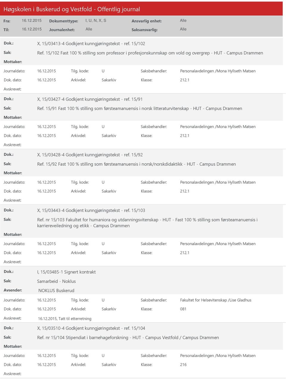 dato: Arkivdel: Sakarkiv X, 15/03428-4 Godkjent kunngjøringstekst - ref. 15/92 Ref. 15/92 Fast 100 % stilling som førsteamanuensis i norsk/norskdidaktikk - HT - Campus Drammen Dok.