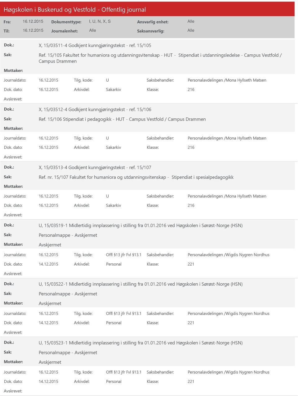 dato: Arkivdel: Sakarkiv 216 X, 15/03512-4 Godkjent kunngjøringstekst - ref. 15/106 Ref. 15/106 Stipendiat i pedagogikk - HT - Campus Vestfold / Campus Drammen Dok.