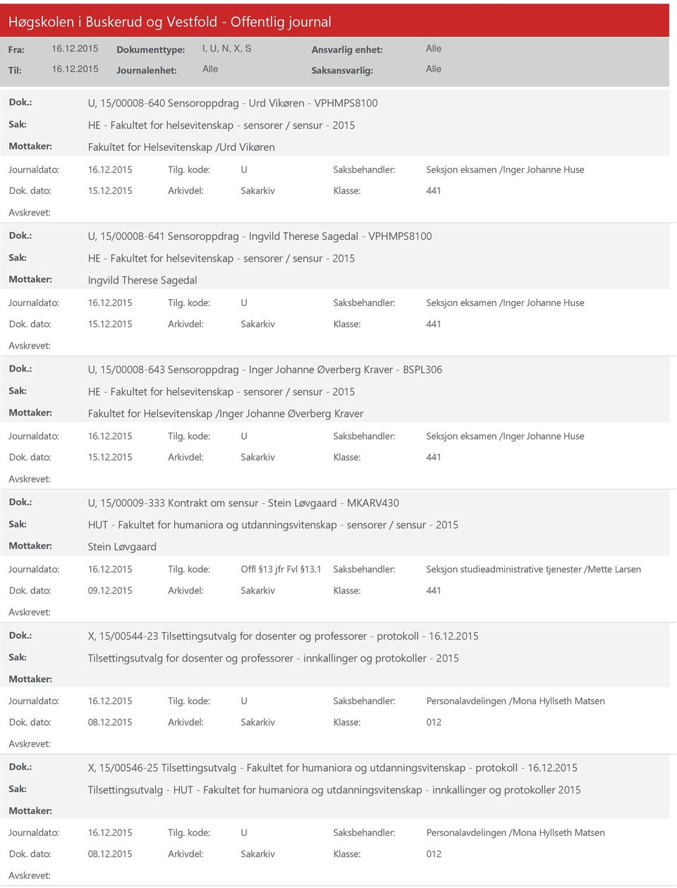 2015 Arkivdel: Sakarkiv 441, 15/00008-641 Sensoroppdrag - Ingvild Therese Sagedal - VPHMPS8100 HE - Fakultet for helsevitenskap - sensorer / sensur - 2015 Ingvild Therese Sagedal Seksjon eksamen