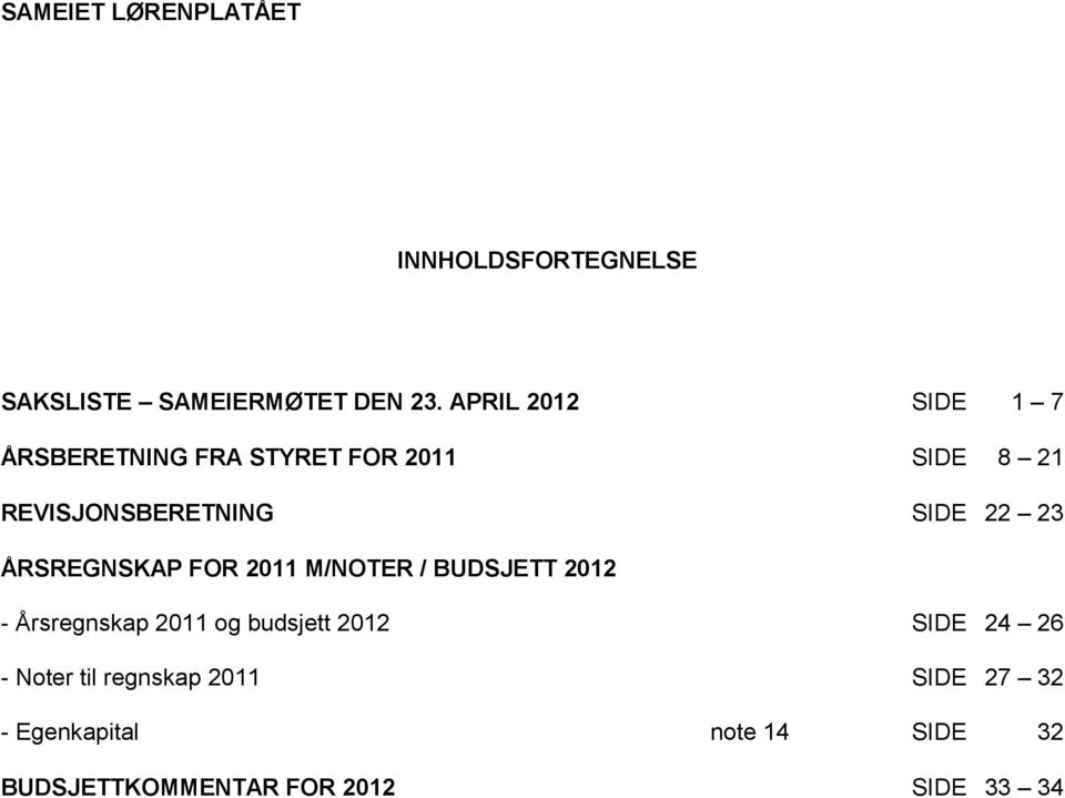 23 ÅRSREGNSKAP FOR 211 M/NOTER / BUDSJETT 212 - Årsregnskap 211 og budsjett 212 SIDE 24