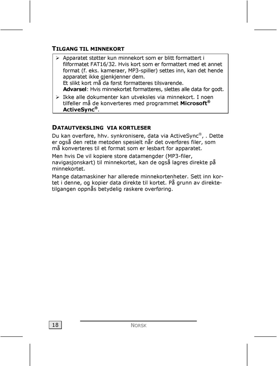 Ikke alle dokumenter kan utveksles via minnekort. I noen tilfeller må de konverteres med programmet Microsoft ActiveSync. DATAUTVEKSLING VIA KORTLESER Du kan overføre, hhv.