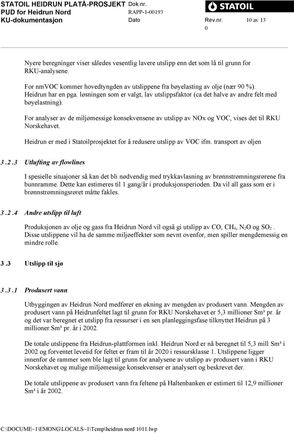 For analyser av de miljømessige konsekvensene av utslipp av NOx og VOC, vises det til RKU Norskehavet. Heidrun er med i Statoilprosjektet for å redusere utslipp av VOC ifm. transport av oljen 3.2.