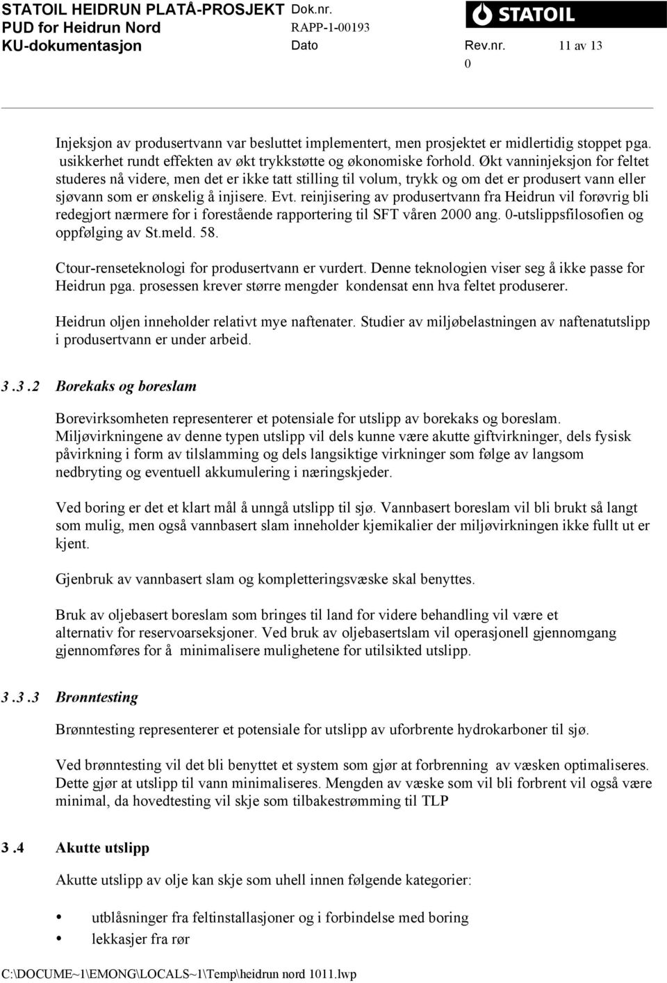 reinjisering av produsertvann fra Heidrun vil forøvrig bli redegjort nærmere for i forestående rapportering til SFT våren 2 ang. -utslippsfilosofien og oppfølging av St.meld. 58.