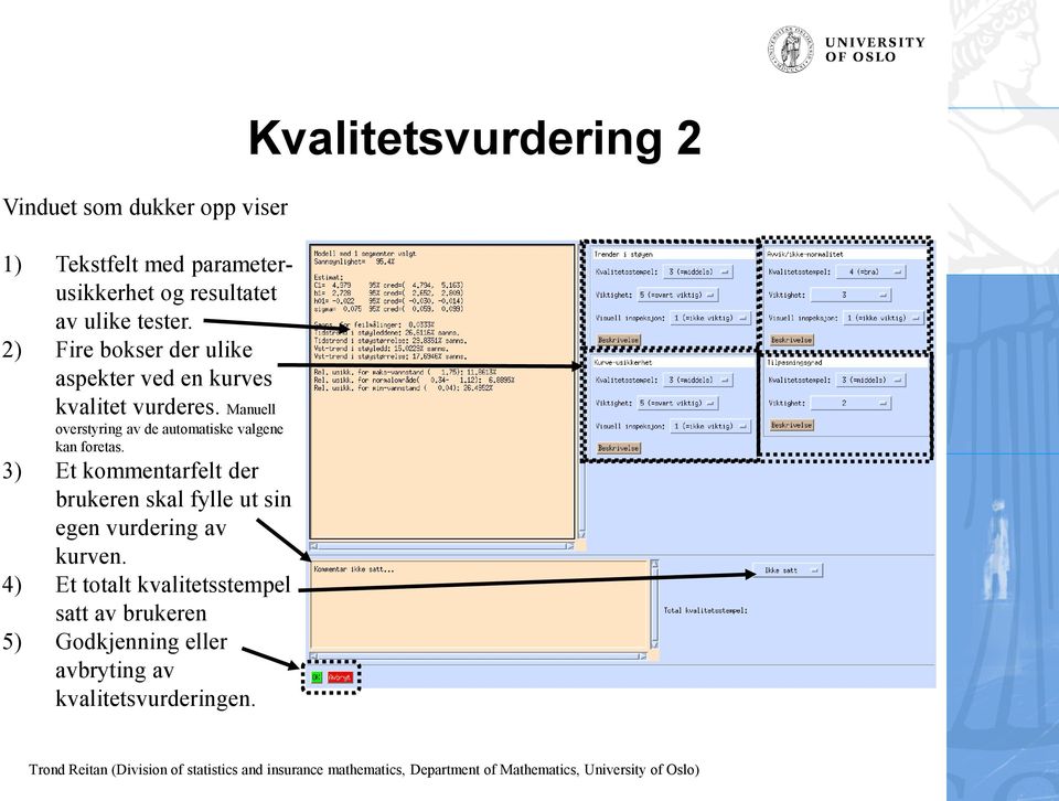 Manuell overstyring av de automatiske valgene kan foretas.