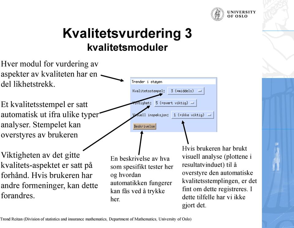 Hvis brukeren har andre formeninger, kan dette forandres.