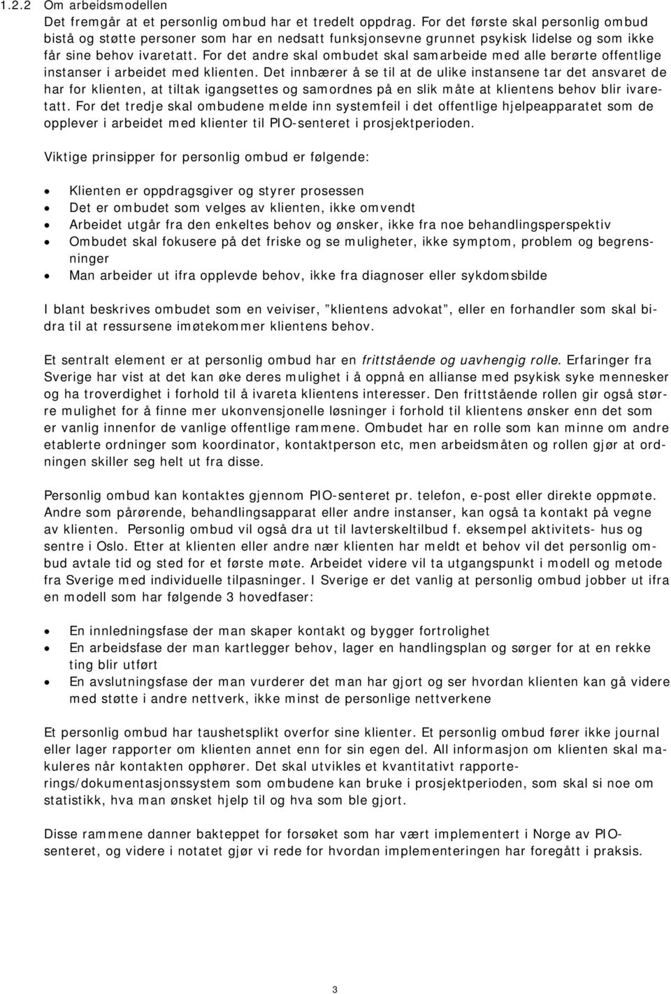 For det andre skal ombudet skal samarbeide med alle berørte offentlige instanser i arbeidet med klienten.