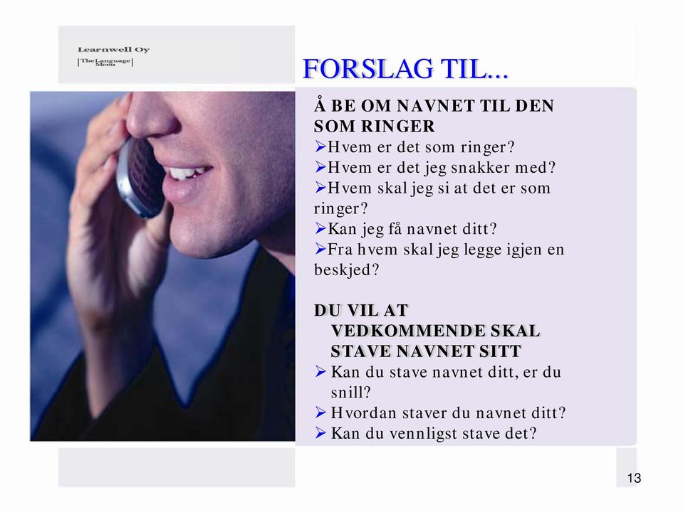 Kan jeg få navnet ditt? Fra hvem skal jeg legge igjen en beskjed?