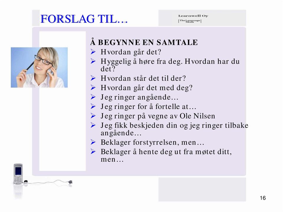 Jeg ringer angående Jeg ringer for å fortelle at Jeg ringer på vegne av Ole Nilsen Jeg