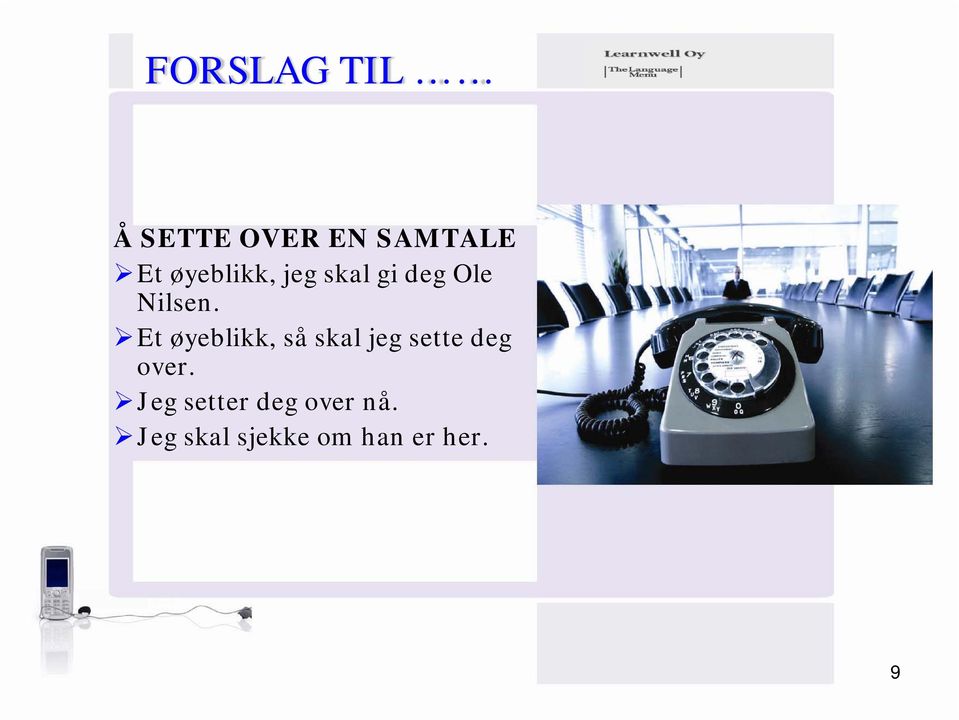 Et øyeblikk, så skal jeg sette deg over.