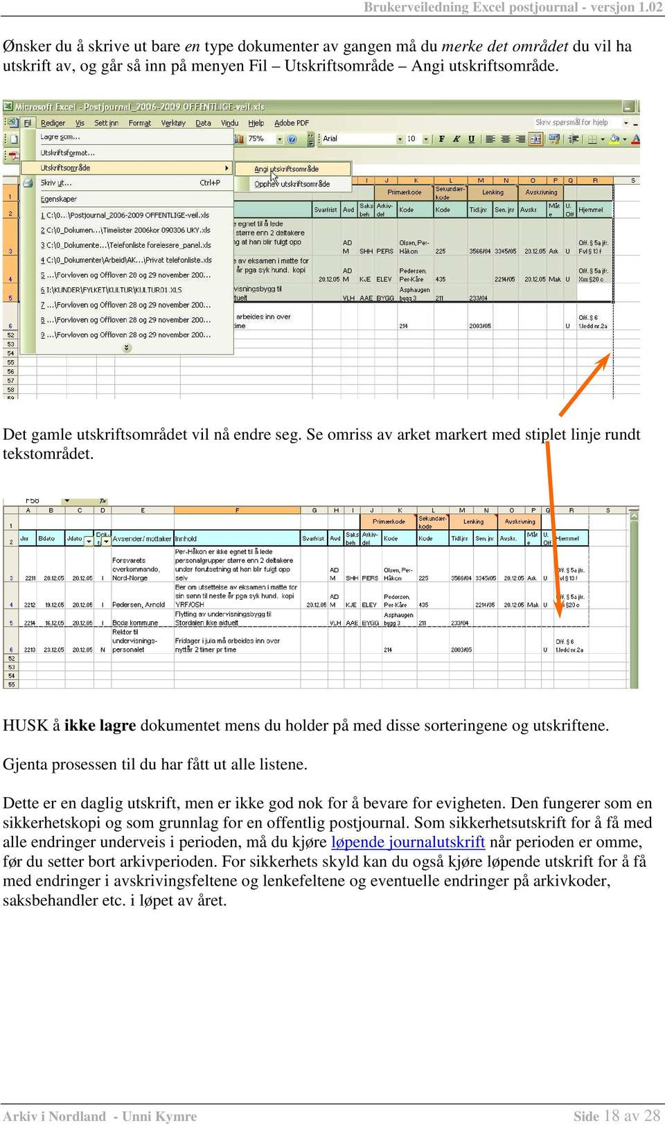 Gjenta prosessen til du har fått ut alle listene. Dette er en daglig utskrift, men er ikke god nok for å bevare for evigheten.