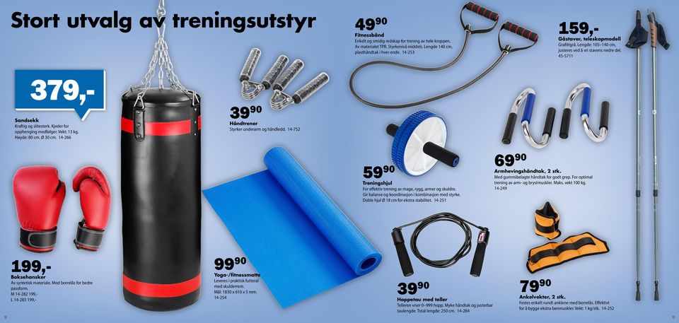 Vekt: 13 kg. Høyde: 80 cm. Ø 30 cm. 14-266 39 90 Håndtre ne r Styrker underarm og håndledd. 14-752 59 90 Tre ningshjul For effektiv trening av mage, rygg, armer og skuldre.