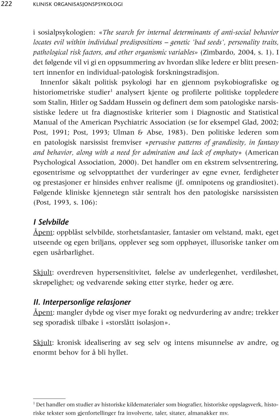 I det følgende vil vi gi en oppsummering av hvordan slike ledere er blitt presentert innenfor en individual-patologisk forskningstradisjon.