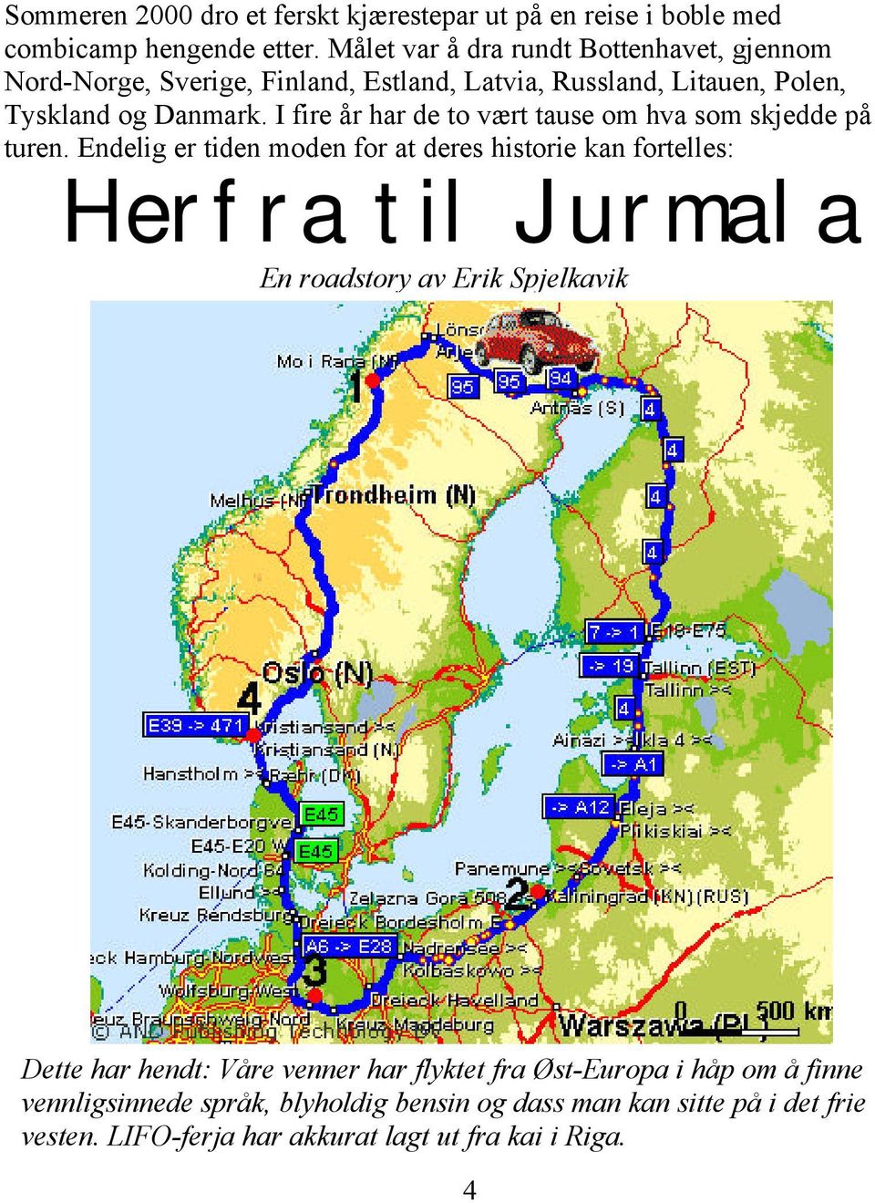 I fire år har de to vært tause om hva som skjedde på turen.