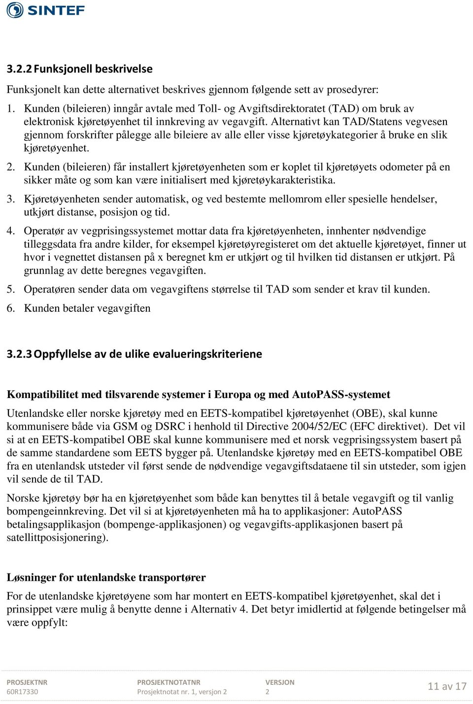 Alternativt kan TAD/Statens vegvesen gjennom forskrifter pålegge alle bileiere av alle eller visse kjøretøykategorier å bruke en slik kjøretøyenhet.