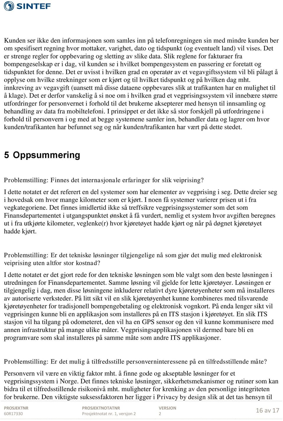 Slik reglene for fakturaer fra bompengeselskap er i dag, vil kunden se i hvilket bompengesystem en passering er foretatt og tidspunktet for denne.