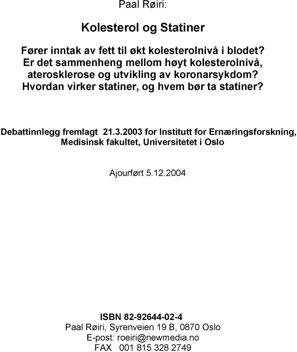 Hvordan virker statiner, og hvem bør ta statiner? Debattinnlegg fremlagt 21.3.