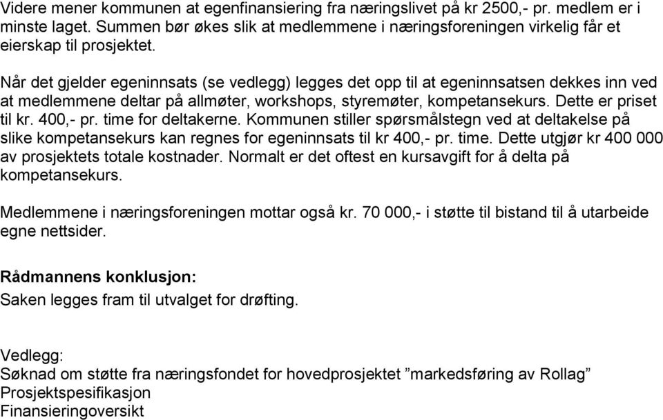 time for deltakerne. Kommunen stiller spørsmålstegn ved at deltakelse på slike kompetansekurs kan regnes for egeninnsats til kr 400,- pr. time. Dette utgjør kr 400 000 av prosjektets totale kostnader.