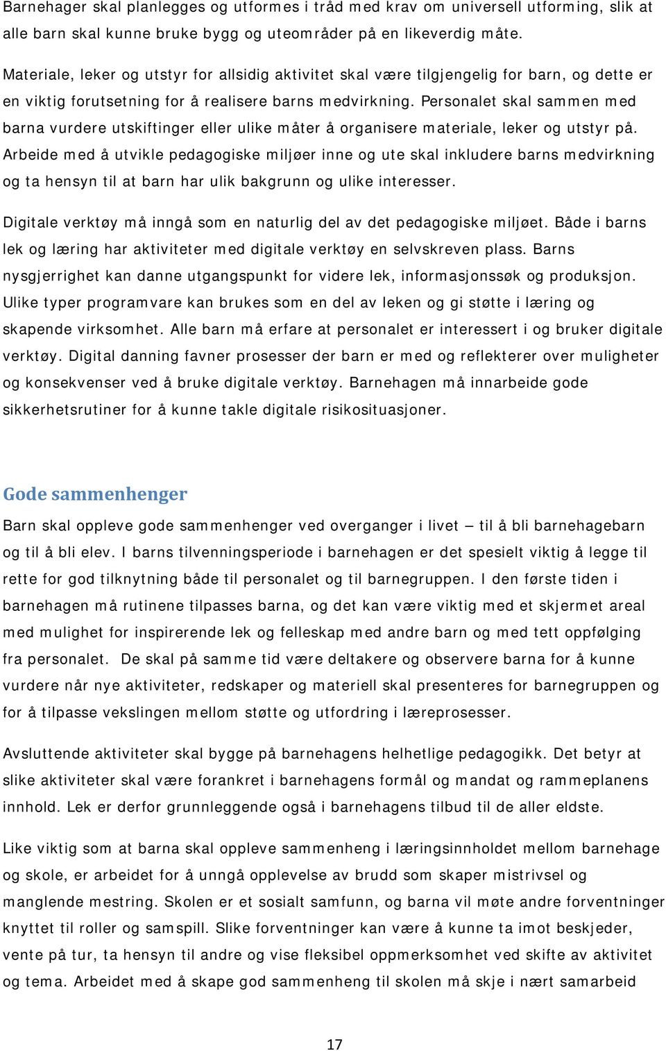 Personalet skal sammen med barna vurdere utskiftinger eller ulike måter å organisere materiale, leker og utstyr på.