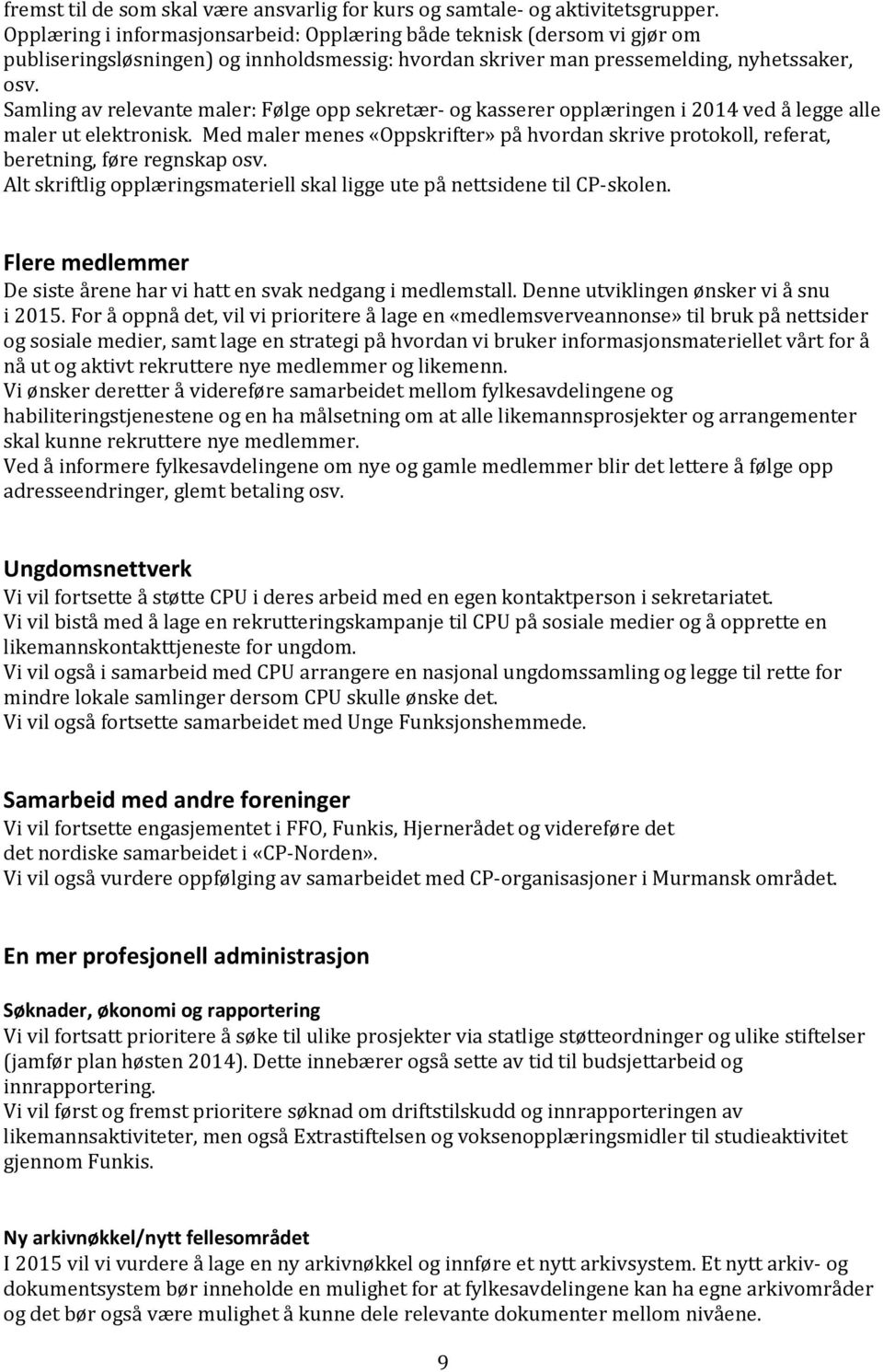 Samling av relevante maler: Følge opp sekretær- og kasserer opplæringen i 2014 ved å legge alle maler ut elektronisk.