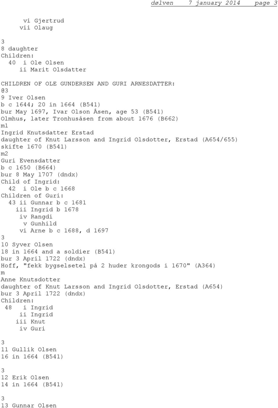 b c 1650 (B66) bur 8 May 1707 (dndx) Child of Ingrid: 2 i Ole b c 1668 Children of Guri: ii Gunnar b c 1681 iii Ingrid b 1678 iv Rangdi v Gunhild vi Arne b c 1688, d 1697 10 Syver Olsen 18 in 166 and