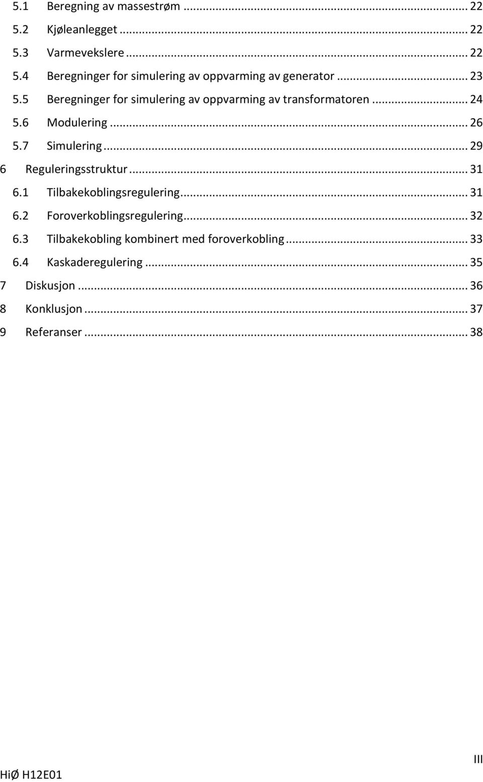 .. 29 6 Reguleringsstruktur... 31 6.1 Tilbakekoblingsregulering... 31 6.2 Foroverkoblingsregulering... 32 6.