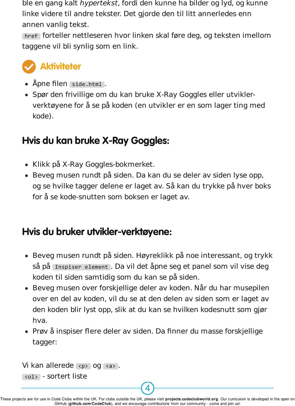 Spør den frivillige om du kan bruke X-Ray Goggles eller utviklerverktøyene for å se på koden (en utvikler er en som lager ting med kode).