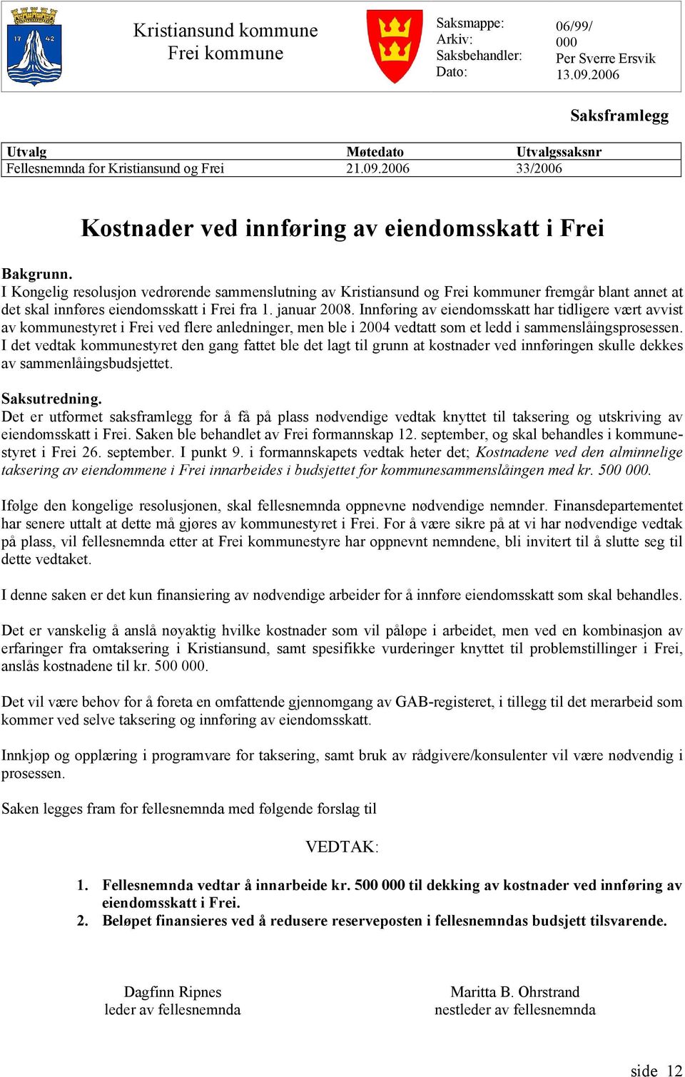 Innføring av eiendomsskatt har tidligere vært avvist av kommunestyret i Frei ved flere anledninger, men ble i 2004 vedtatt som et ledd i sammenslåingsprosessen.