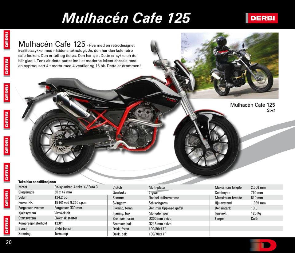 Mulhacén Cafe 125 Sort Motor En-sylindret 4-takt 4V Euro 3 58 x 47 mm 124,2 cc Power HK 15 HK ved 9.250 r.p.