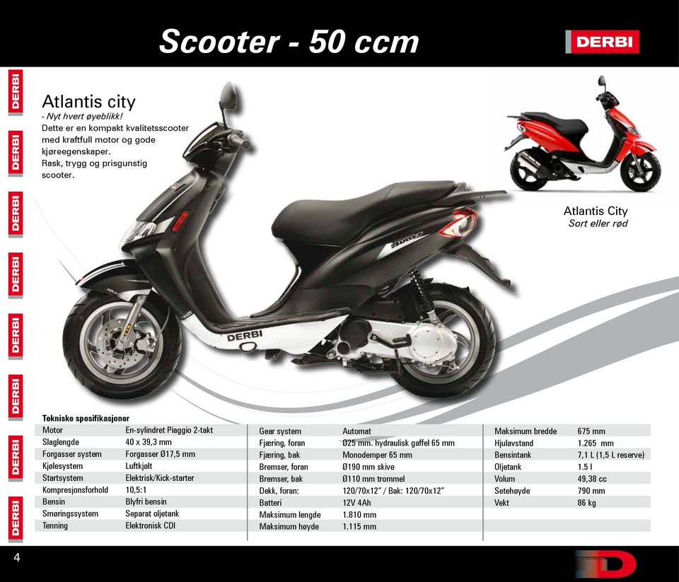 Atlantis City Sort eller rød Motor En-sylindret Piaggio 2-takt 40 x 39,3 mm Forgasser system Forgasser Ø17,5 mm Luftkjølt Elektrisk/Kick-starter Kompresjonsforhold