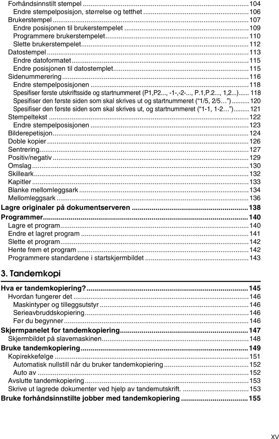 .., -1-,--..., P.1,P..., 1,...)... 118 Spesifiser den første siden som skal skrives ut og startnummeret ( 1/5, /5 )... 10 Spesifiser den første siden som skal skrives ut, og startnummeret ( 1-1, 1- ).