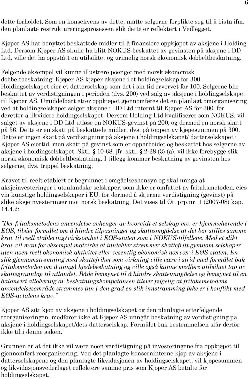 Dersom Kjøper AS skulle ha blitt NOKUS-beskattet av gevinsten på aksjene i DD Ltd, ville det ha oppstått en utilsiktet og urimelig norsk økonomisk dobbeltbeskatning.