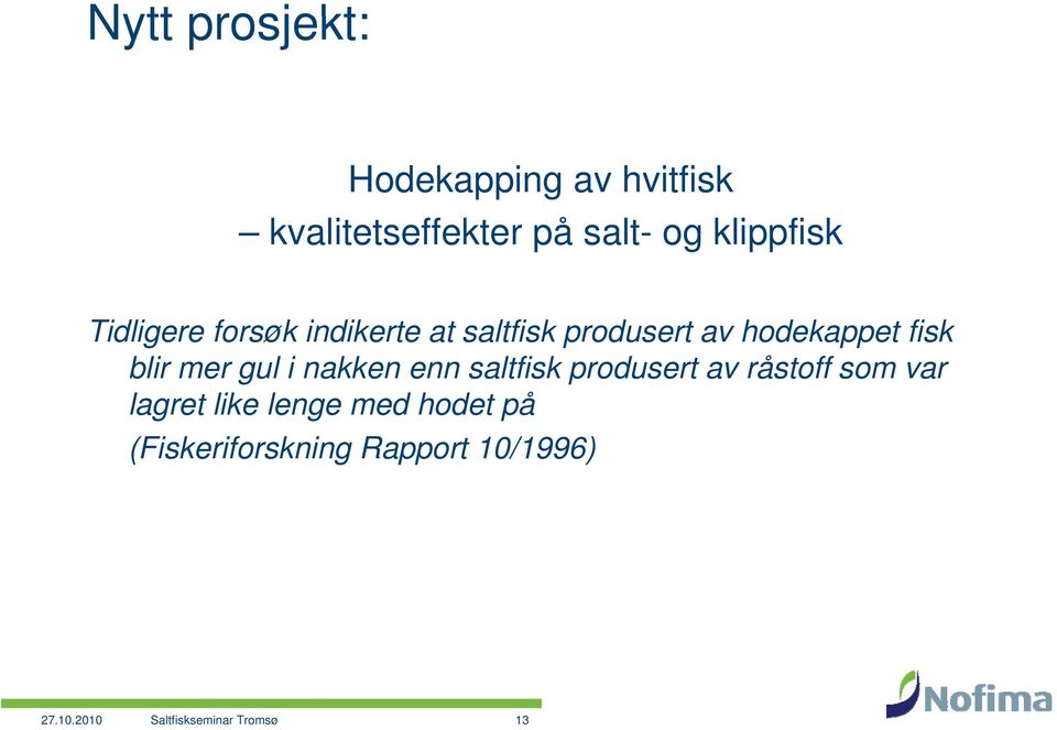 blir mer gul i nakken enn saltfisk produsert av råstoff som var lagret like