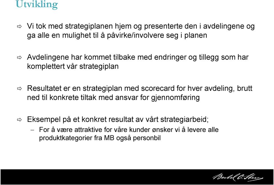 strategiplan med scorecard for hver avdeling, brutt ned til konkrete tiltak med ansvar for gjennomføring Eksempel på et