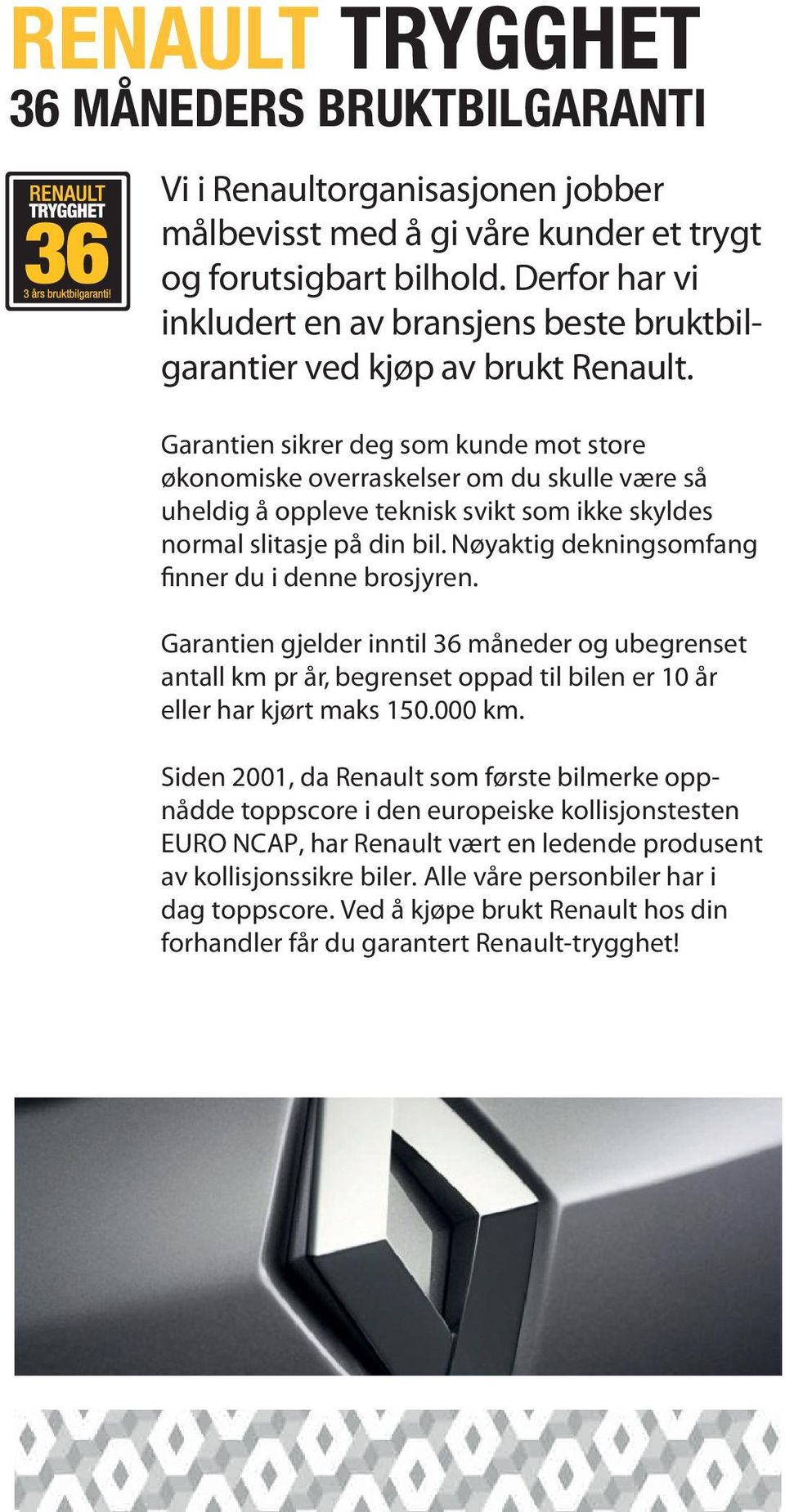kjøp av derfor Derfor brukt har har Renault. vi vi inkludert inkludert en en av av bransjens bransjens beste beste bruktbilgarantier økonomiske ved overraskelser kjøp av om brukt du Renault.