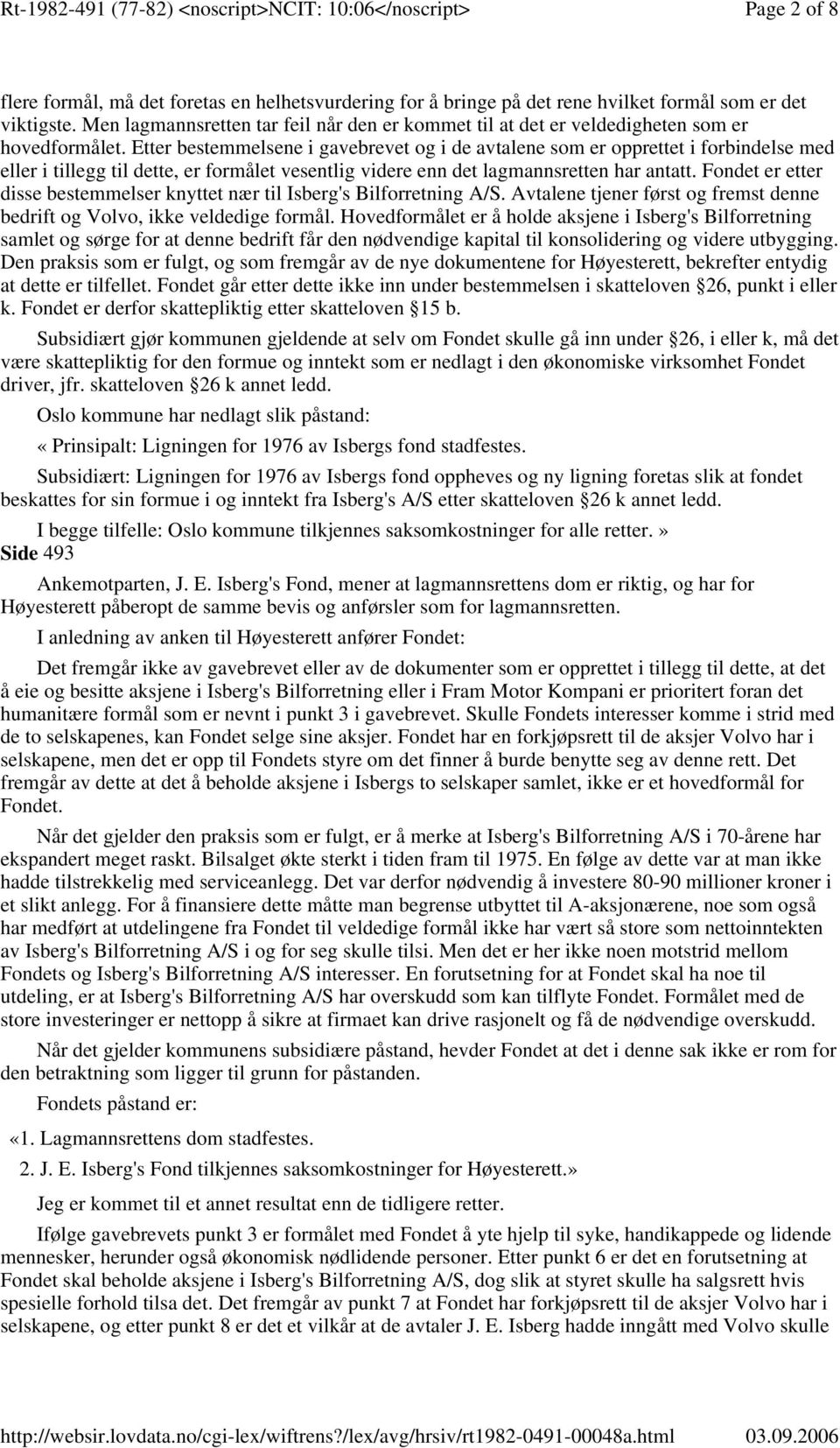 Etter bestemmelsene i gavebrevet og i de avtalene som er opprettet i forbindelse med eller i tillegg til dette, er formålet vesentlig videre enn det lagmannsretten har antatt.