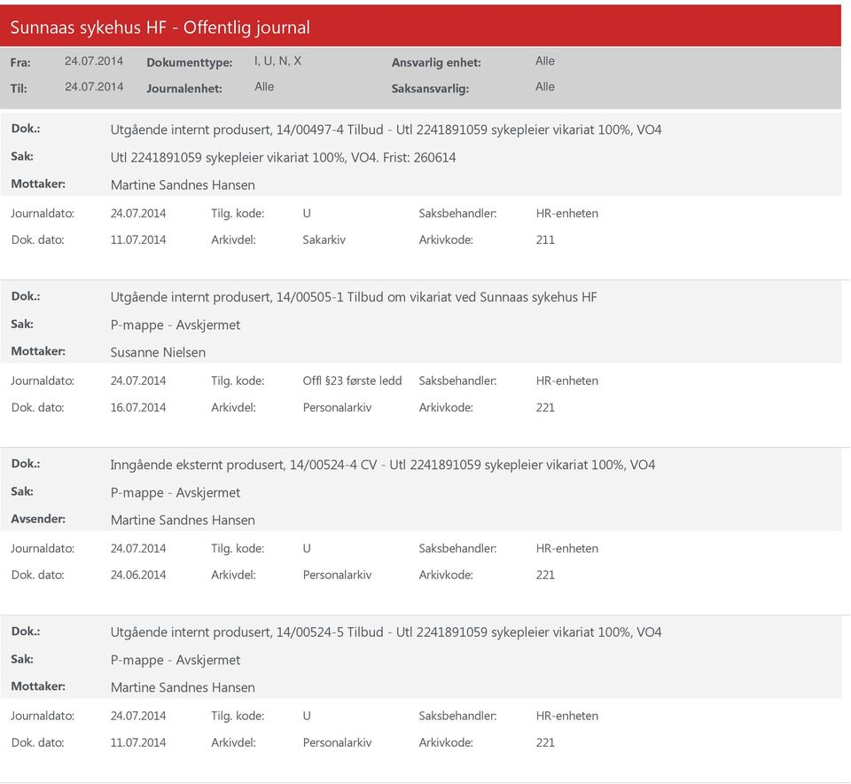 dato: 16.07.2014 Arkivdel: Personalarkiv Arkivkode: 221 Inngående eksternt produsert, 14/00524-4 CV - tl 2241891059 sykepleier vikariat 100%, VO4 Martine Sandnes Hansen Dok.