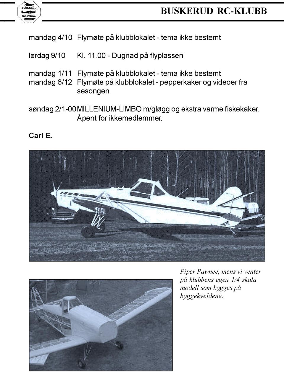 klubblokalet - pepperkaker og videoer fra sesongen søndag 2/1-00MILLENIUM-LIMBO m/gløgg og ekstra varme