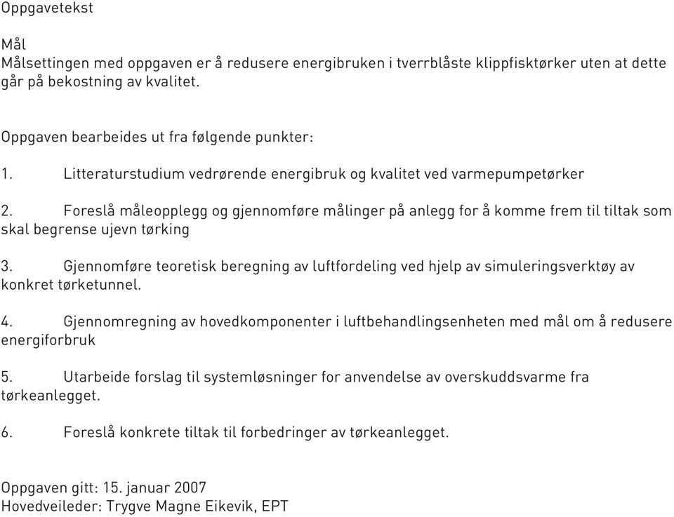 Gjennomføre teoretisk beregning av luftfordeling ved hjelp av simuleringsverktøy av konkret tørketunnel. 4.