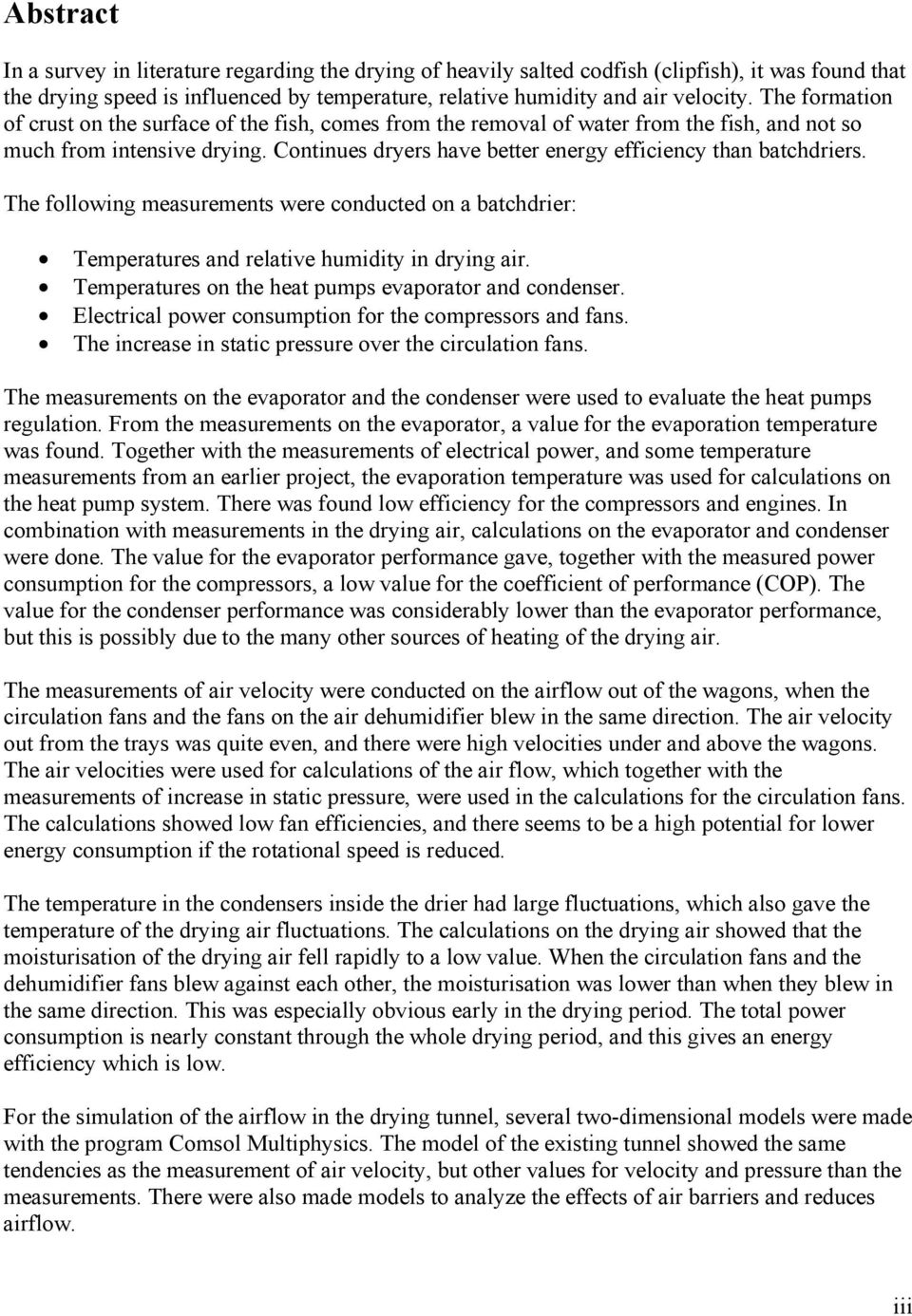 Continues dryers have better energy efficiency than batchdriers. The following measurements were conducted on a batchdrier: Temperatures and relative humidity in drying air.