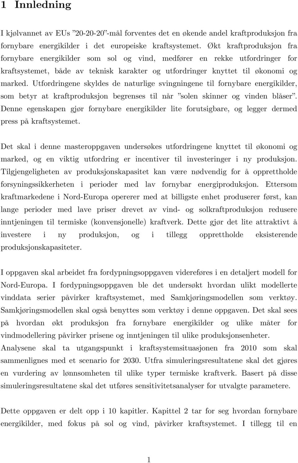 Utfordringene skyldes de naturlige svingningene til fornybare energikilder, som betyr at kraftproduksjon begrenses til når solen skinner og vinden blåser.