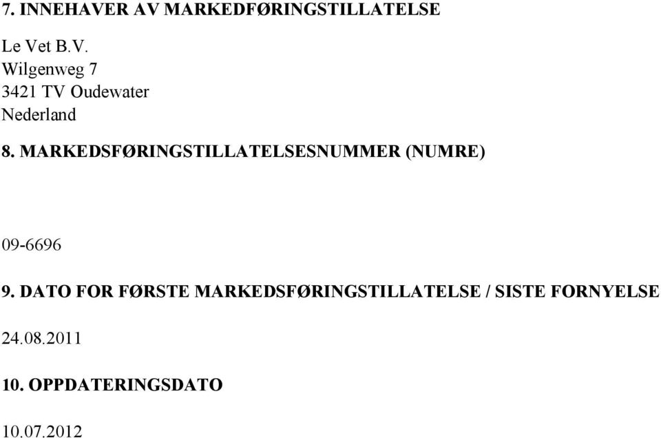 DATO FOR FØRSTE MARKEDSFØRINGSTILLATELSE / SISTE FORNYELSE 24.